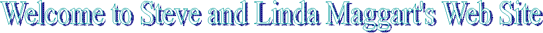 Welcome to Steve and Linda Maggart's Web Site